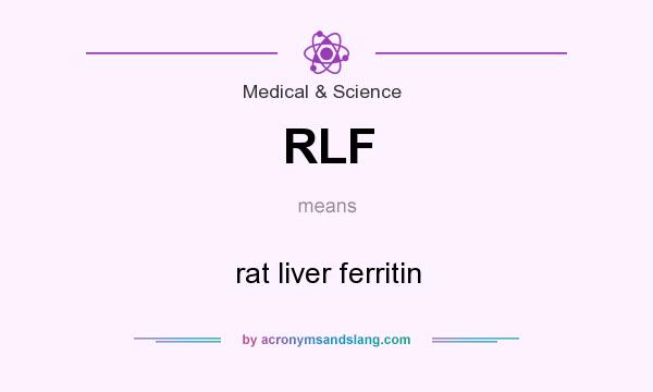 What does RLF mean? It stands for rat liver ferritin