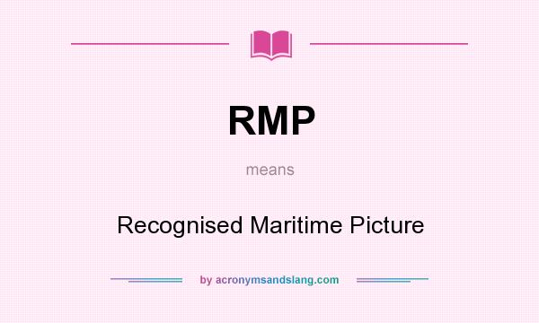 What does RMP mean? It stands for Recognised Maritime Picture