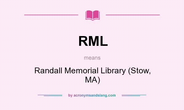 What does RML mean? It stands for Randall Memorial Library (Stow, MA)