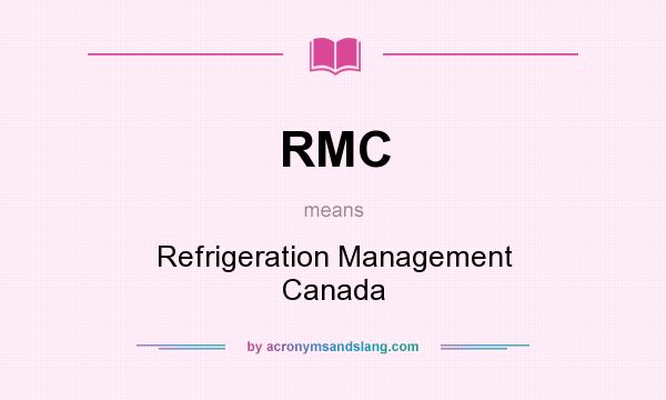 What does RMC mean? It stands for Refrigeration Management Canada