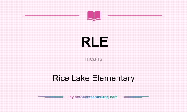 What does RLE mean? It stands for Rice Lake Elementary