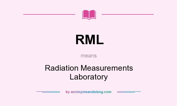 What does RML mean? It stands for Radiation Measurements Laboratory