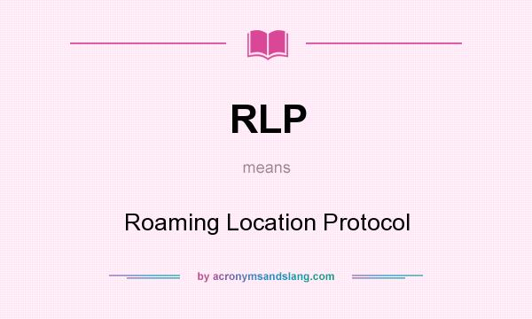 What does RLP mean? It stands for Roaming Location Protocol