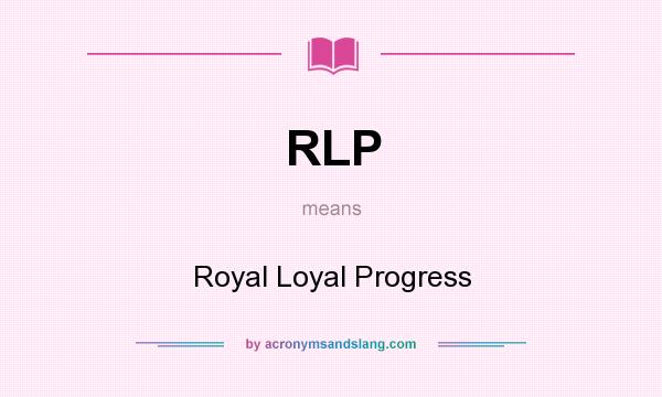 What does RLP mean? It stands for Royal Loyal Progress
