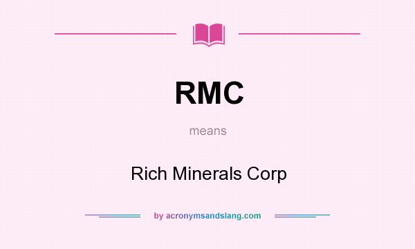 What does RMC mean? It stands for Rich Minerals Corp