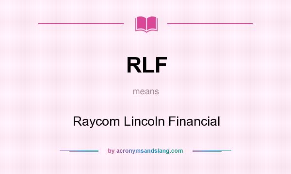 What does RLF mean? It stands for Raycom Lincoln Financial