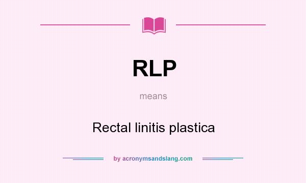 What does RLP mean? It stands for Rectal linitis plastica