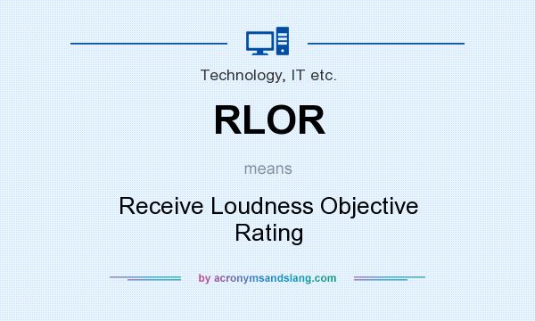 What does RLOR mean? It stands for Receive Loudness Objective Rating