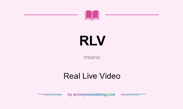 What does RLV mean? It stands for Real Live Video
