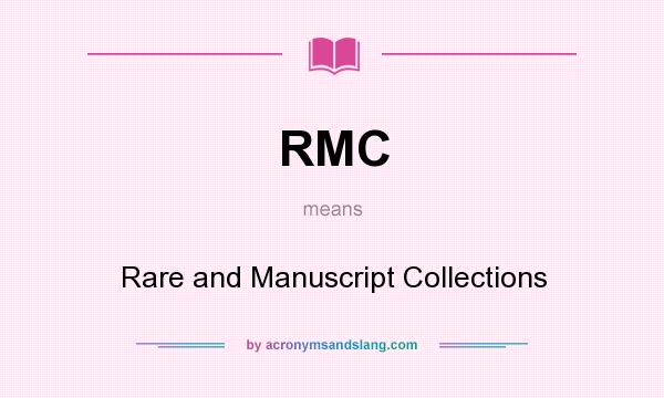 What does RMC mean? It stands for Rare and Manuscript Collections