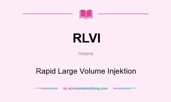 What does RLVI mean? It stands for Rapid Large Volume Injektion
