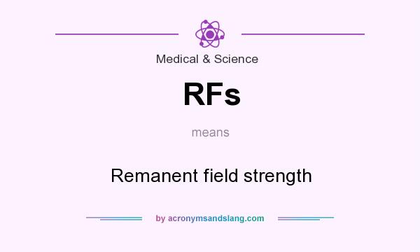 What does RFs mean? It stands for Remanent field strength