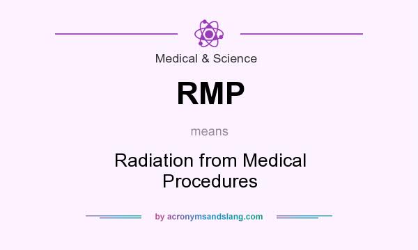 What does RMP mean? It stands for Radiation from Medical Procedures
