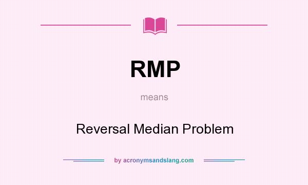 What does RMP mean? It stands for Reversal Median Problem