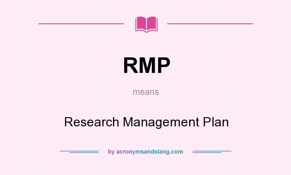 What does RMP mean? It stands for Research Management Plan