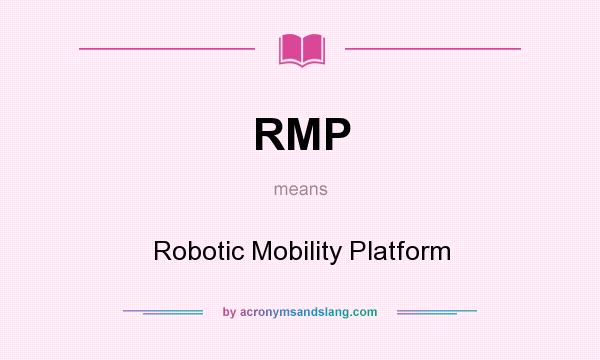 What does RMP mean? It stands for Robotic Mobility Platform
