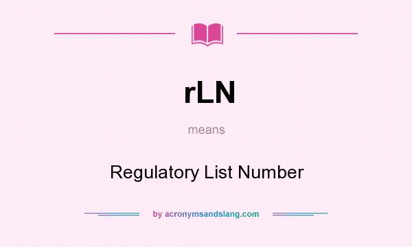 What does rLN mean? It stands for Regulatory List Number