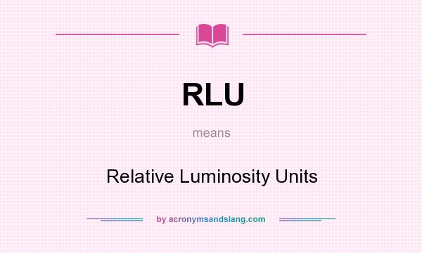 What does RLU mean? It stands for Relative Luminosity Units