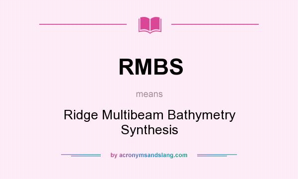 What does RMBS mean? It stands for Ridge Multibeam Bathymetry Synthesis