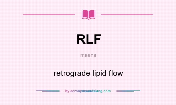 What does RLF mean? It stands for retrograde lipid flow