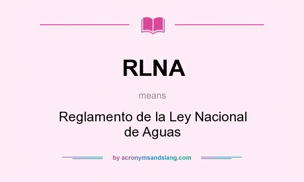 What does RLNA mean? It stands for Reglamento de la Ley Nacional de Aguas