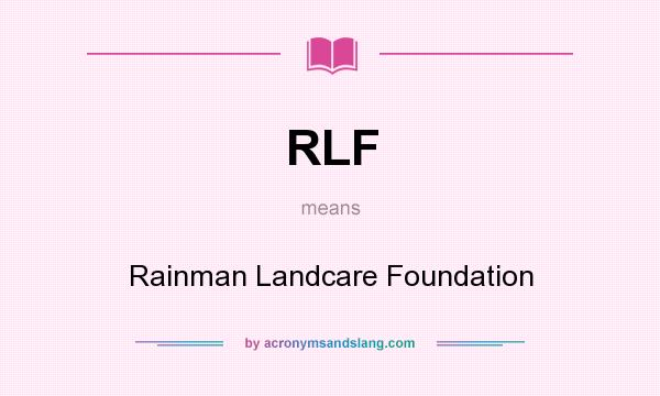 What does RLF mean? It stands for Rainman Landcare Foundation