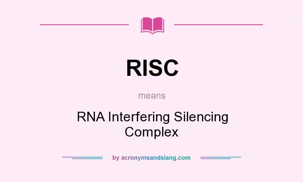What does RISC mean? It stands for RNA Interfering Silencing Complex