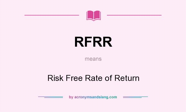 What does RFRR mean? It stands for Risk Free Rate of Return