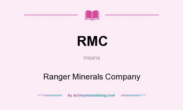What does RMC mean? It stands for Ranger Minerals Company