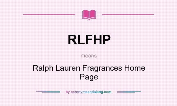 What does RLFHP mean? It stands for Ralph Lauren Fragrances Home Page