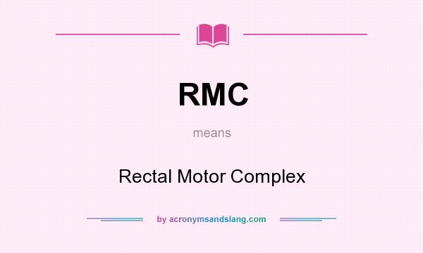 What does RMC mean? It stands for Rectal Motor Complex