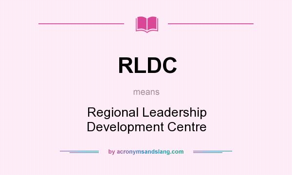 What does RLDC mean? It stands for Regional Leadership Development Centre