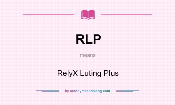 What does RLP mean? It stands for RelyX Luting Plus