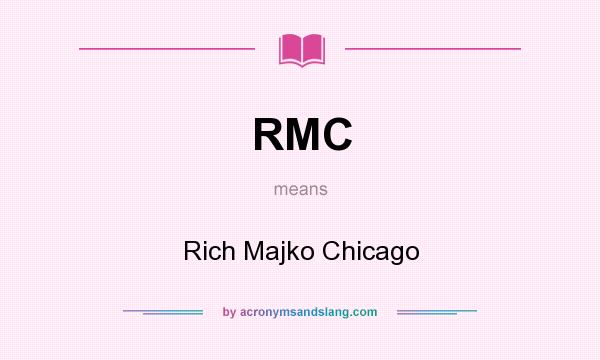 What does RMC mean? It stands for Rich Majko Chicago