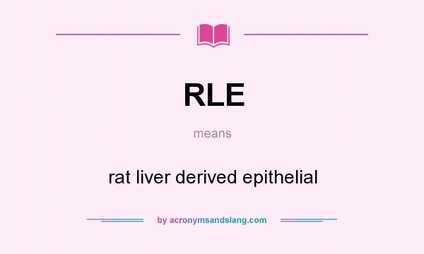 What does RLE mean? It stands for rat liver derived epithelial