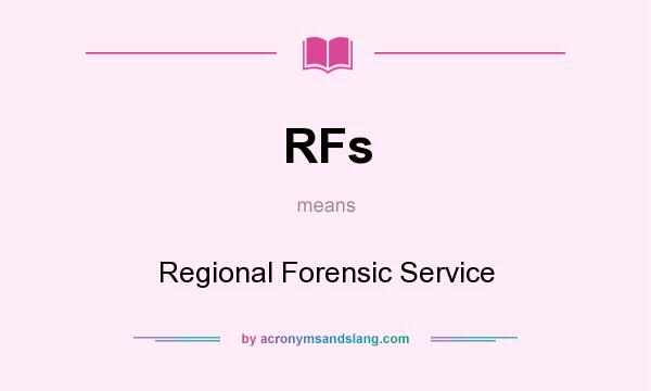 What does RFs mean? It stands for Regional Forensic Service