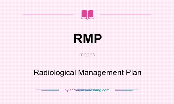 What does RMP mean? It stands for Radiological Management Plan