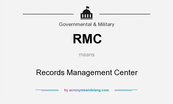 What does RMC mean? It stands for Records Management Center