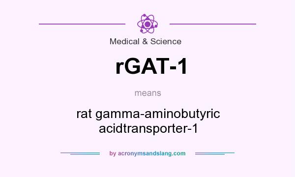 What does rGAT-1 mean? It stands for rat gamma-aminobutyric acidtransporter-1