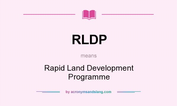 What does RLDP mean? It stands for Rapid Land Development Programme