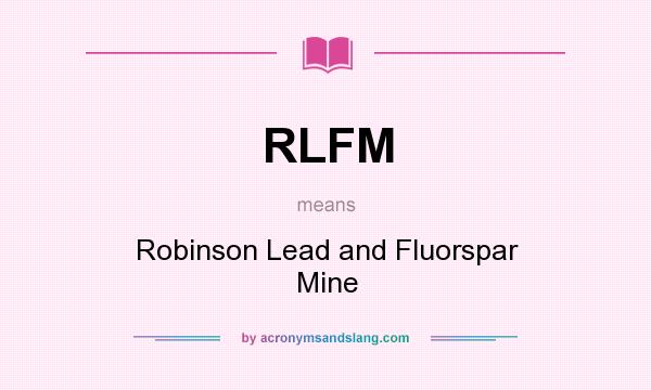 What does RLFM mean? It stands for Robinson Lead and Fluorspar Mine