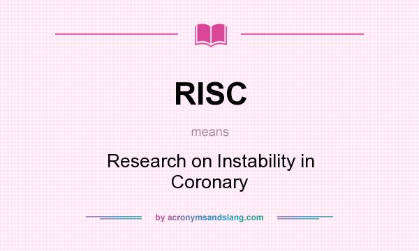 What does RISC mean? It stands for Research on Instability in Coronary