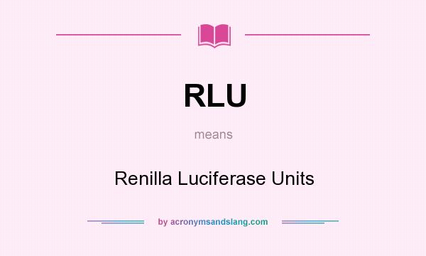What does RLU mean? It stands for Renilla Luciferase Units