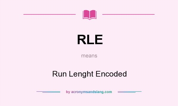 What does RLE mean? It stands for Run Lenght Encoded
