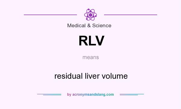What does RLV mean? It stands for residual liver volume