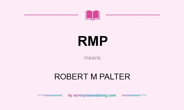 What does RMP mean? It stands for ROBERT M PALTER
