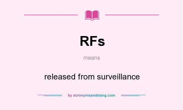 What does RFs mean? It stands for released from surveillance