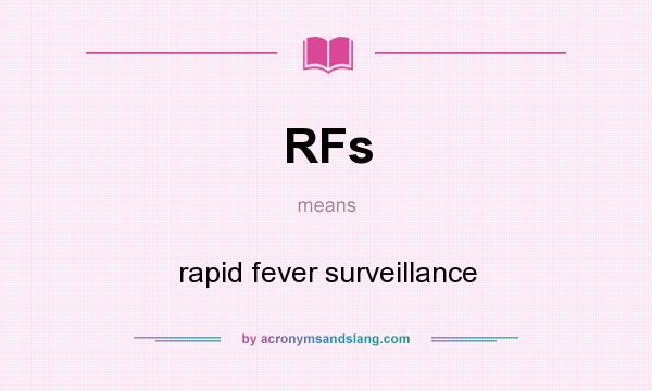 What does RFs mean? It stands for rapid fever surveillance