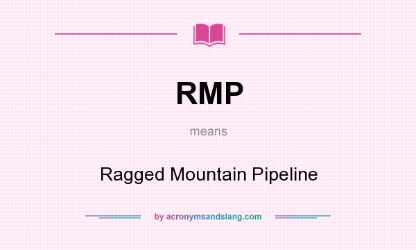 What does RMP mean? It stands for Ragged Mountain Pipeline