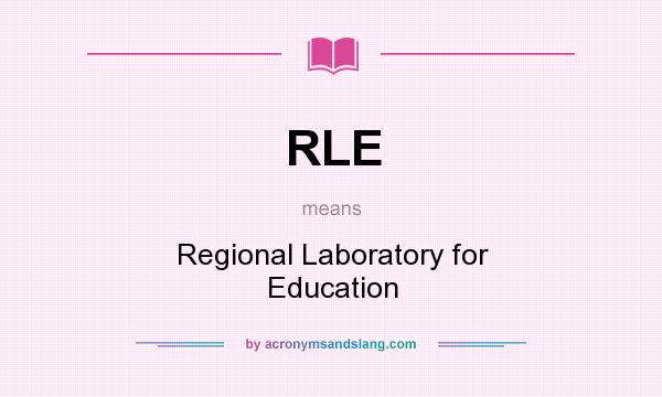 What does RLE mean? It stands for Regional Laboratory for Education